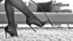 650+Top Femdom Captions to Embrace Your Submissive Side