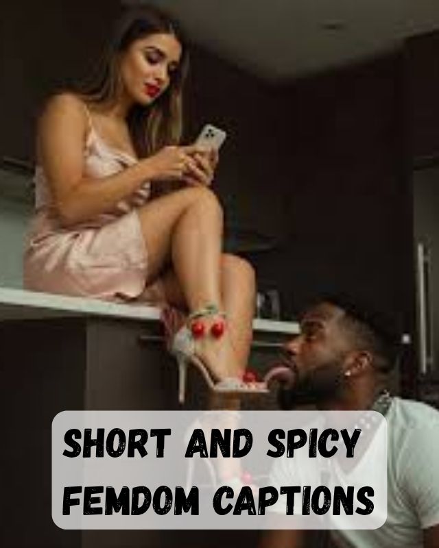 Short and Spicy  Femdom Captions